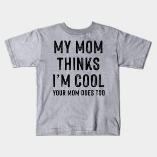 My Mom Thinks I'm Cool Kids T-Shirt